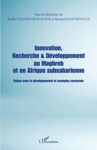 Innovation, Recherche & Développement au Maghreb et en Afrique subsaharienne Enjeux pour le développement et exemples sectoriels
