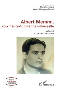Albert Memmi, voix franco-tunisienne universelle Volume I, Un homme, une oeuvre
