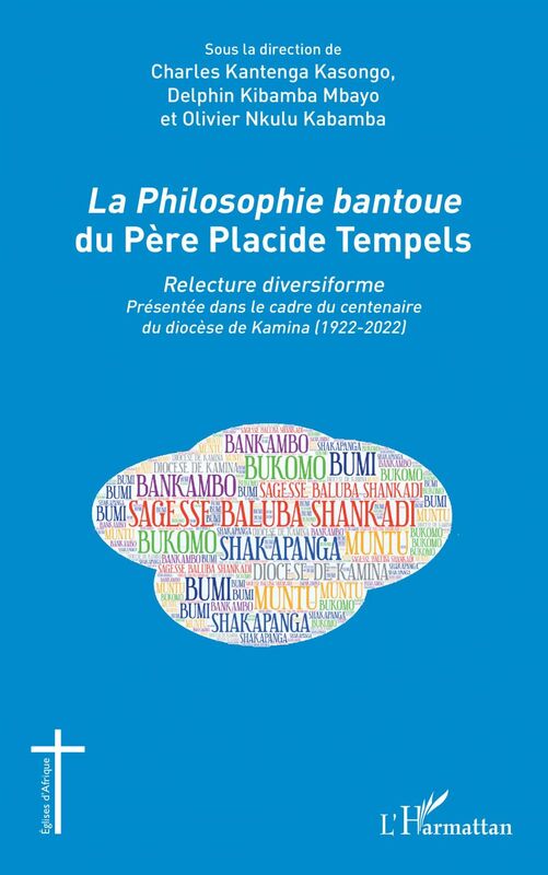 La<em> Philosophie bantoue</em> du Père Placide Tempels Relecture diversiforme - Présentée dans le cadre du centenaire du diocèse de Kamina (1922-2022)