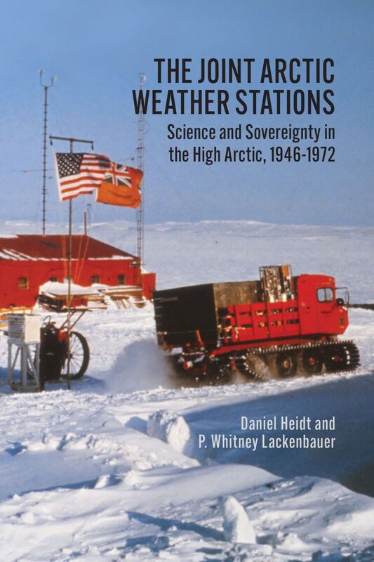 The Joint Arctic Weather Stations Science and Sovereignty in the High Arctic, 1946-1972