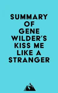 Summary of Gene Wilder's Kiss Me Like A Stranger