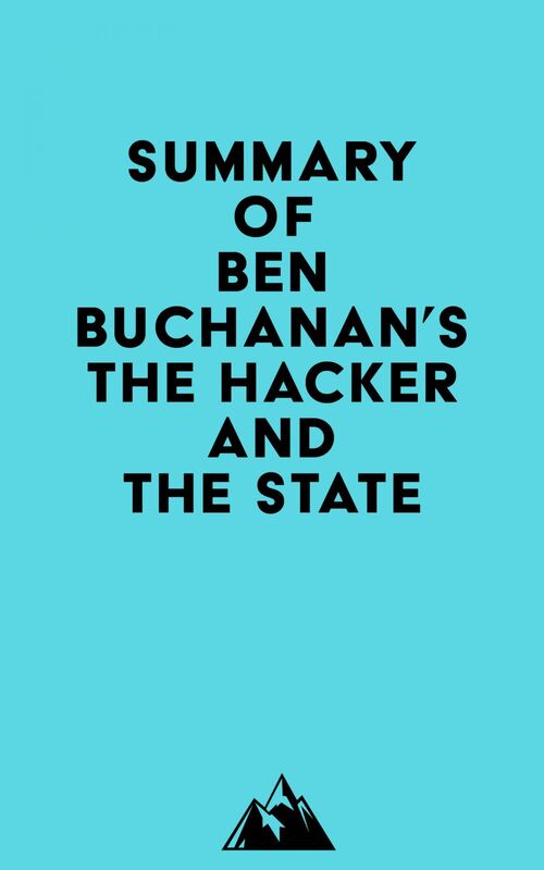 Summary of Ben Buchanan's The Hacker and the State