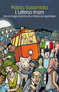 L'ultimo tram Storie tragicomiche di un'Italia al capolinea