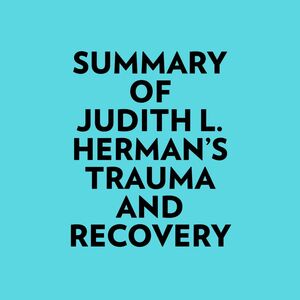 Summary of Judith L. Herman's Trauma and Recovery