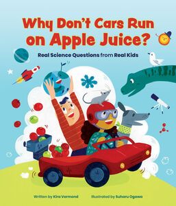 Why Don't Cars Run on Apple Juice? Real Science Questions from Real Kids