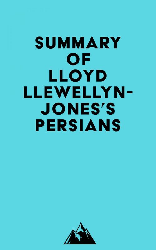 Summary of Lloyd Llewellyn-Jones's Persians