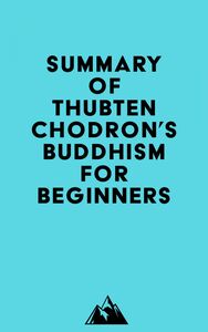 Summary of Thubten Chodron's Buddhism for Beginners