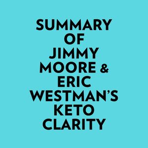 Summary of Jimmy Moore & Eric Westman's Keto Clarity