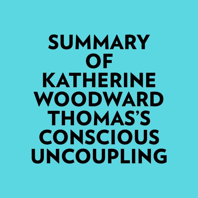 Summary of Katherine Woodward Thomas's Conscious Uncoupling