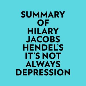 Summary of Hilary Jacobs Hendel's It's Not Always Depression