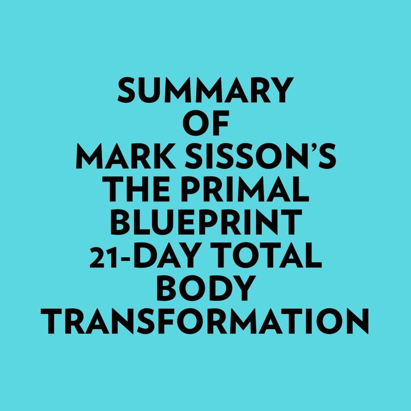 Summary of Mark Sisson's The Primal Blueprint 21Day Total Body Transformation