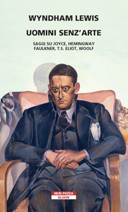 Uomini senz'arte Saggi su Joyce, Hemingway,Faulkner, T.S.Eliot, Woolf