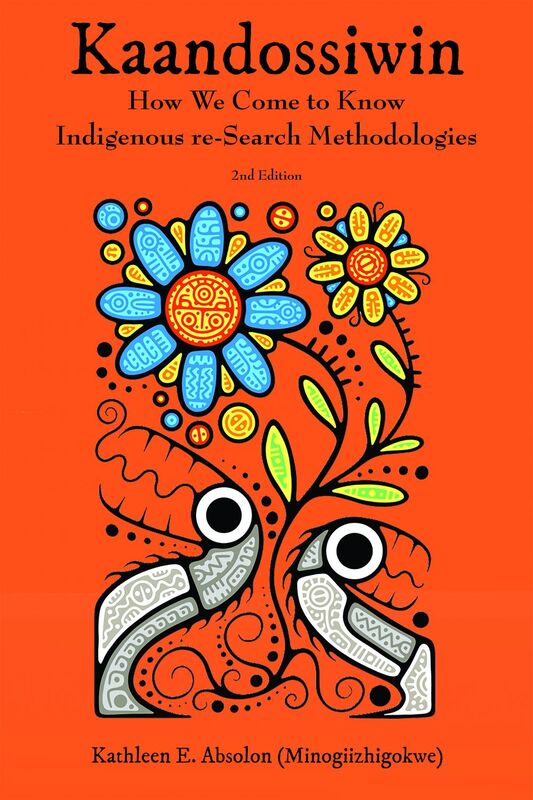Kaandossiwin, 2nd Edition How We Come to Know: Indigenous Re-Search Methodologies