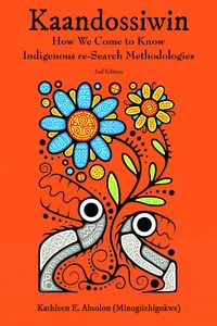 Kaandossiwin, 2nd Edition How We Come to Know: Indigenous Re-Search Methodologies