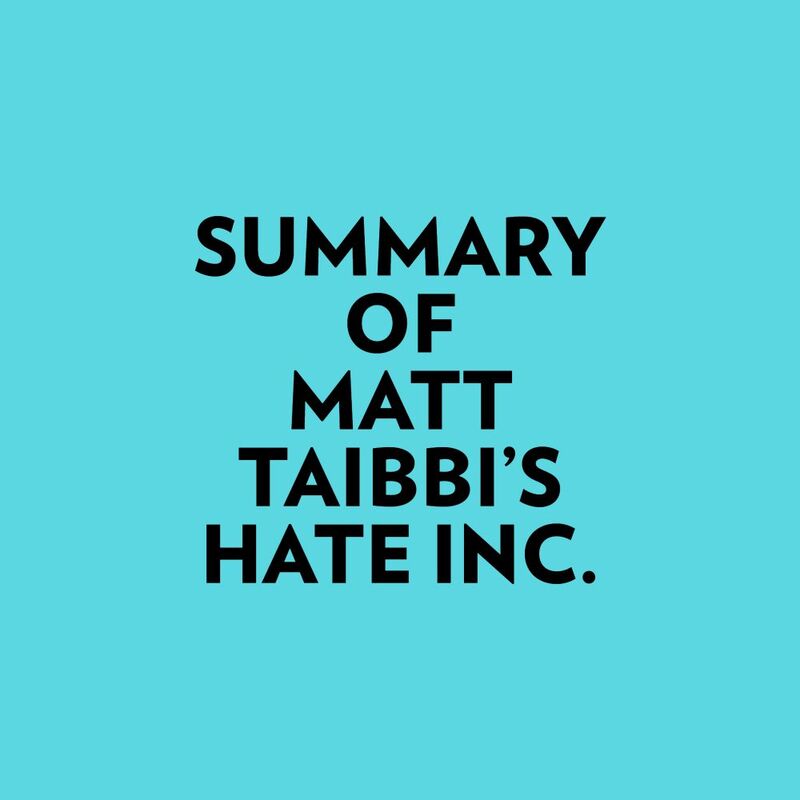 Summary of Matt Taibbi's Hate Inc.
