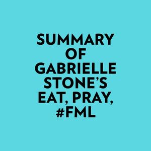 Summary of Gabrielle Stone's Eat, Pray, #FML
