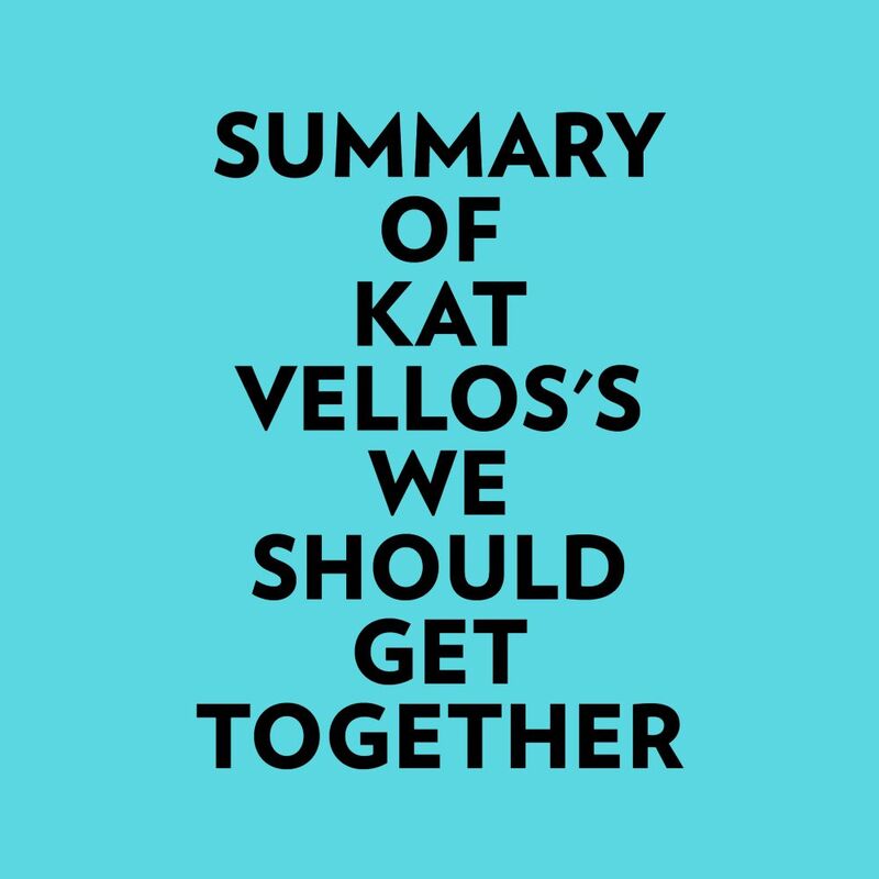 Summary of Kat Vellos's We Should Get Together
