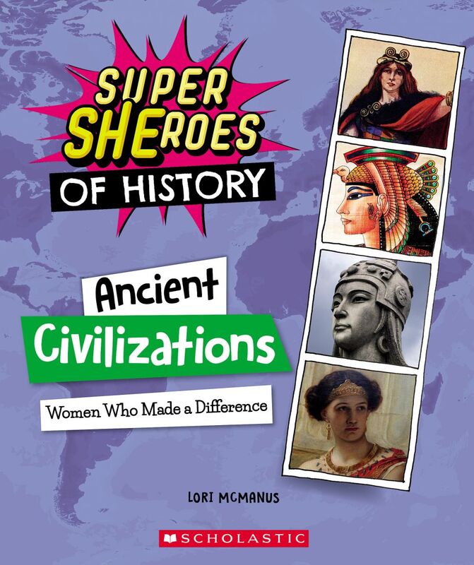 Ancient Civilizations: Women Who Made a Difference (Super SHEroes of History) Women Who Made a Difference (Super SHEroes of History)
