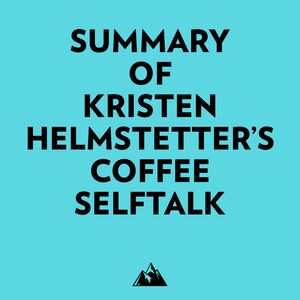 Summary of Kristen Helmstetter's Coffee SelfTalk