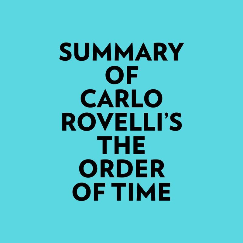 Summary of Carlo Rovelli's The Order of Time