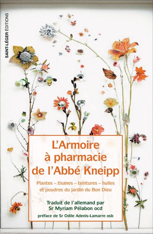 L'armoire à pharmacie de l'Abbé Kneipp Plantes, tisanes, teintures, huiles et poudres du jardin du Bon Dieu