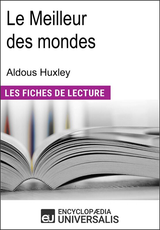 Le Meilleur des mondes d'Aldous Huxley Les Fiches de lecture d'Universalis