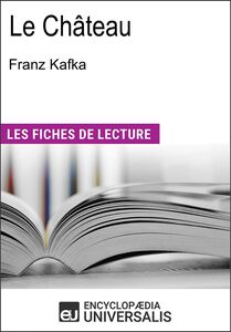 Le Château de Franz Kafka Les Fiches de lecture d'Universalis