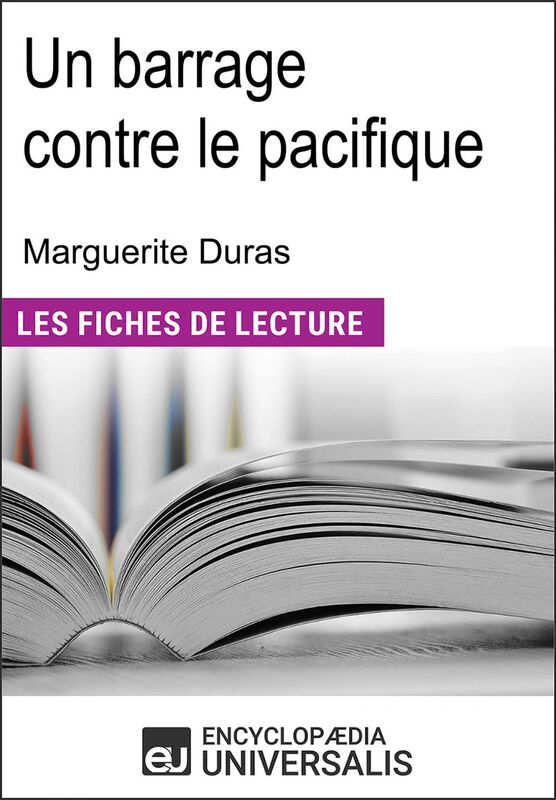 Un barrage contre le pacifique de Marguerite Duras Les Fiches de lecture d'Universalis