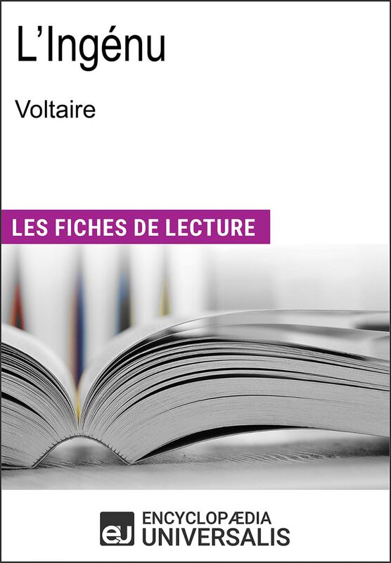 L'Ingénu de Voltaire Les Fiches de lecture d'Universalis