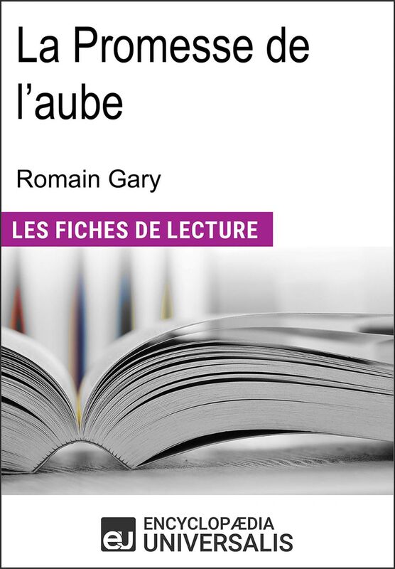 La Promesse de l'aube de Romain Gary Les Fiches de lecture d'Universalis