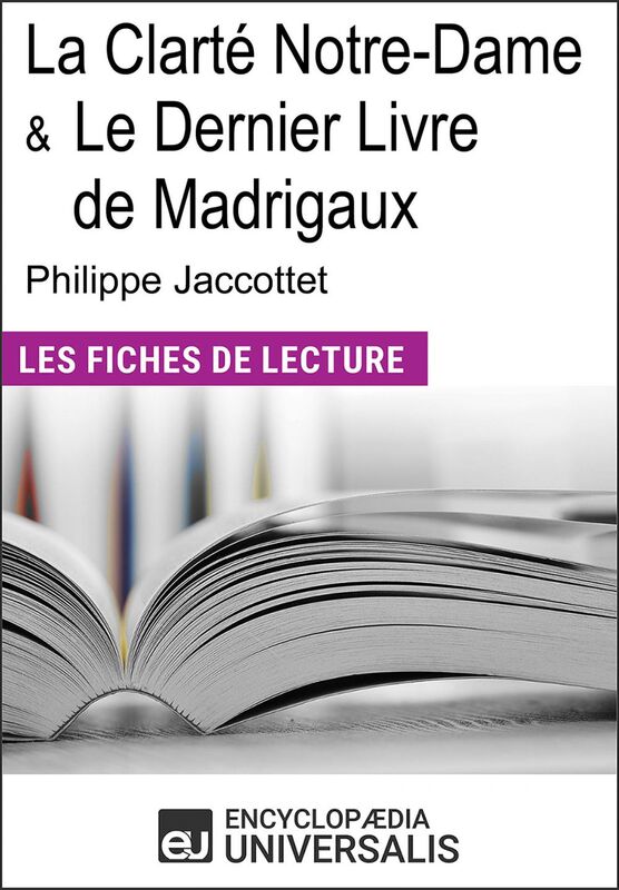 La Clarté Notre-Dame et Le Dernier Livre de Madrigaux de Philippe Jaccottet Les Fiches de lecture d'Universalis