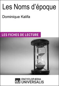 Les Noms d'époque de Dominique Kalifa Les Fiches de lecture d'Universalis
