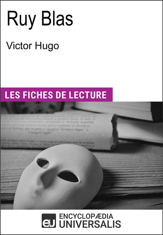 Ruy Blas de Victor Hugo Les Fiches de lecture d'Universalis
