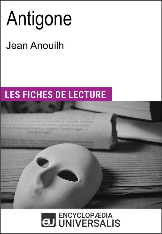 Antigone de Jean Anouilh Les Fiches de lecture d'Universalis