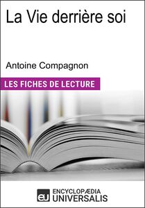 La Vie derrière soi d'Antoine Compagnon Les Fiches de lecture d'Universalis