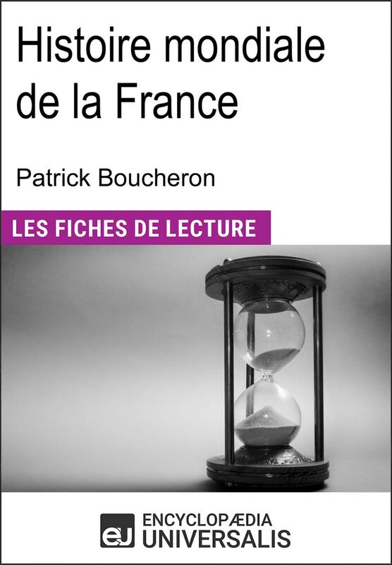 Histoire mondiale de la France de Patrick Boucheron Les Fiches de lecture d'Universalis