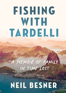 Fishing With Tardelli A Memoir of Family in Time Lost