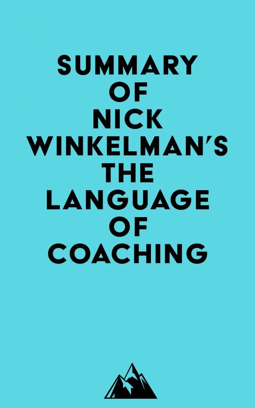 Summary of Nick Winkelman's The Language of Coaching
