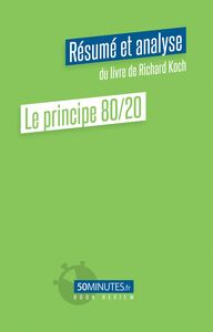 Le principe 80/20 (Résumé et analyse du livre de Richard Koch)