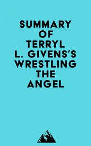 Summary of Terryl L. Givens's Wrestling the Angel