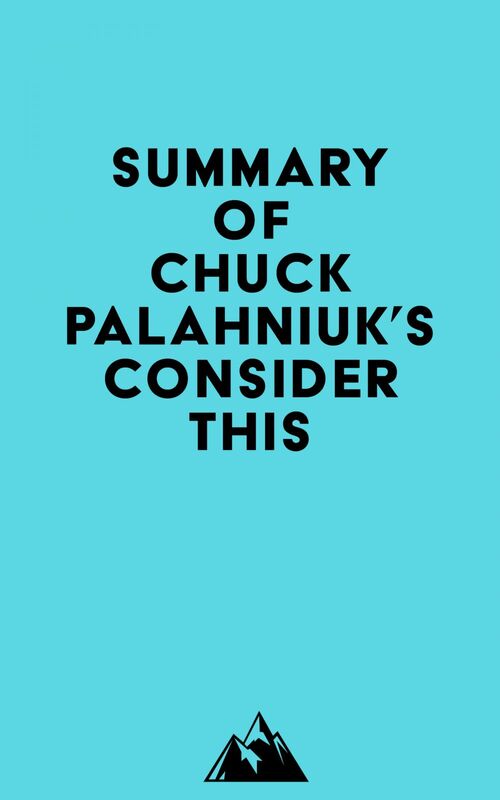 Summary of Chuck Palahniuk's Consider This