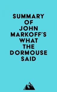 Summary of John Markoff's What the Dormouse Said