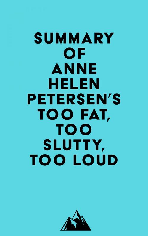 Summary of Anne Helen Petersen's Too Fat, Too Slutty, Too Loud