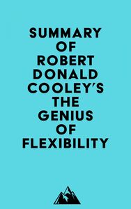 Summary of Robert Donald Cooley's The Genius of Flexibility