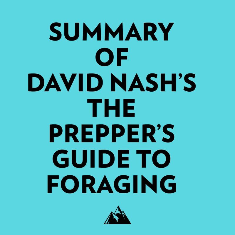 Summary of David Nash's The Prepper's Guide to Foraging