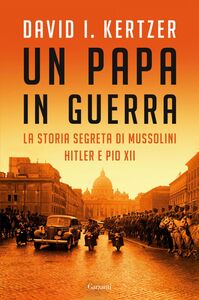 Un papa in guerra La storia segreta di Mussolini, Hitler e Pio XII