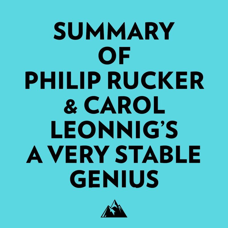 Summary of Philip Rucker & Carol Leonnig's A Very Stable Genius