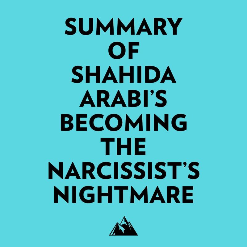 Summary of Shahida Arabi's Becoming the Narcissist’s Nightmare