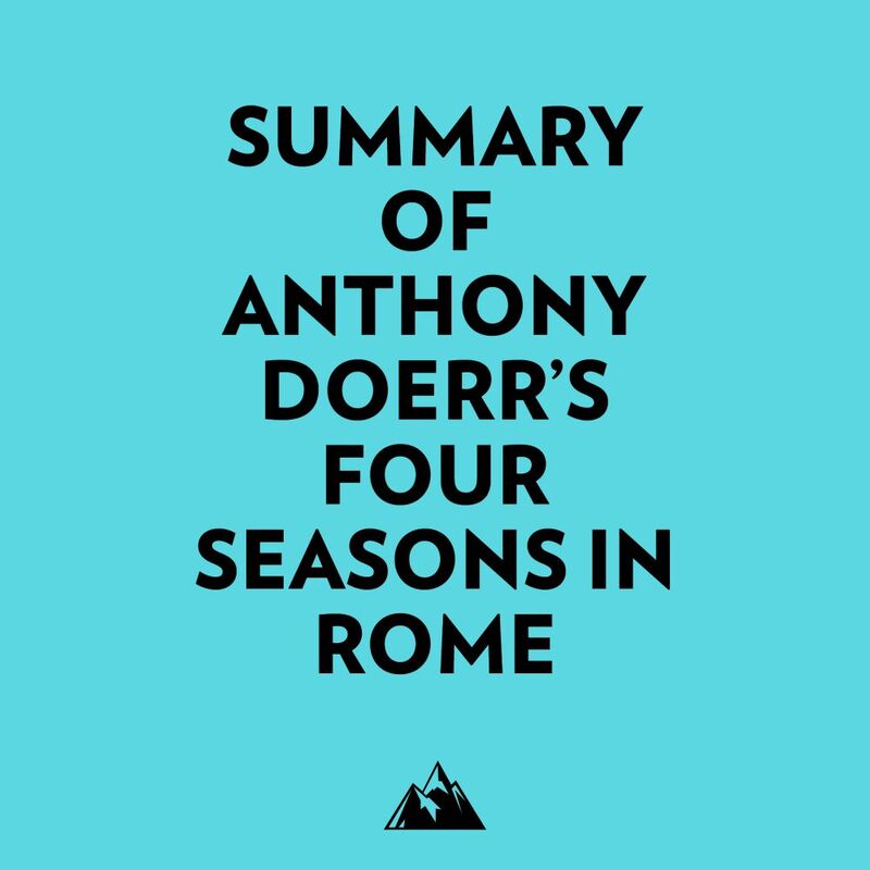 Summary of Anthony Doerr's Four Seasons in Rome