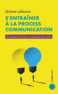S'entraîner à la Process Communication 40 exercices pour maîtriser les outils